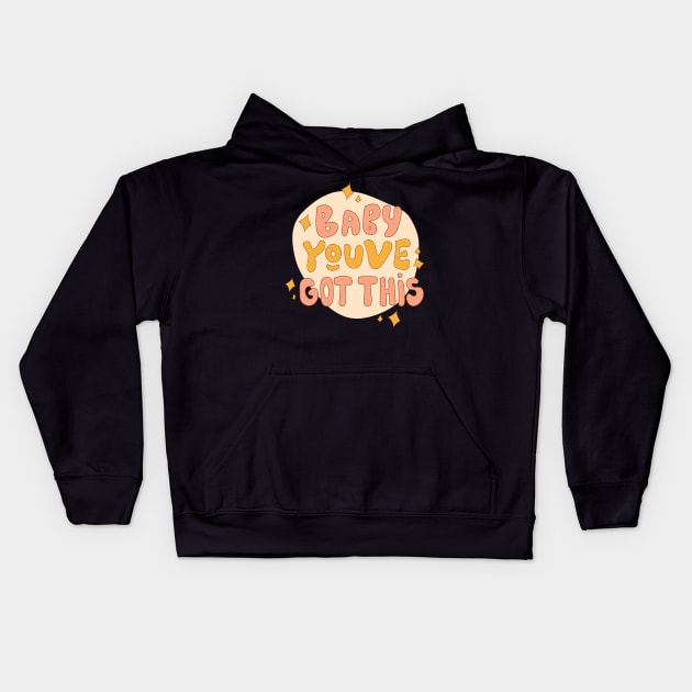 Baby you've got this Kids Hoodie by meilyanadl